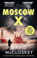 Moscow X: From the Bestselling Author of the Times Thriller of the Year Damascus Station