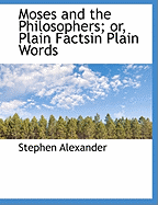 Moses and the Philosophers; Or, Plain Factsin Plain Words