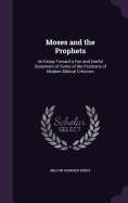 Moses and the Prophets: An Essay Toward a Fair and Useful Statement of Some of the Positions of Modern Biblical Criticism