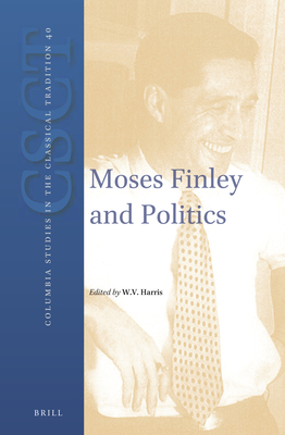 Moses Finley and Politics - Harris, William V (Editor)