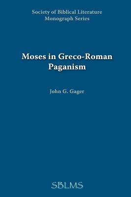 Moses in Greco-Roman Paganism - Gager, John G