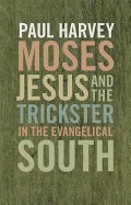 Moses, Jesus, and the Trickster in the Evangelical South