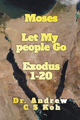 Moses: Let My People Go - Koh, Andrew C S, Dr.