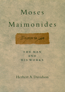 Moses Maimonides: The Man and His Works