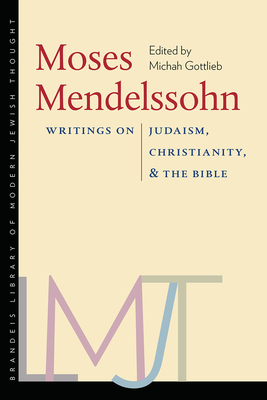 Moses Mendelssohn: Writings on Judaism, Christianity, & the Bible - Gottlieb, Michah (Editor)