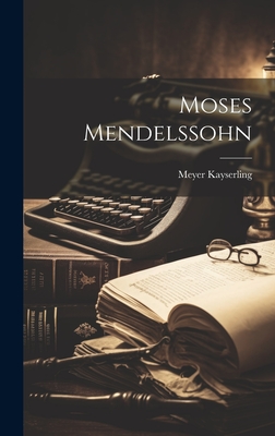 Moses Mendelssohn - Kayserling, Meyer