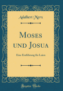 Moses Und Josua: Eine Einfhrung Fr Laien (Classic Reprint)