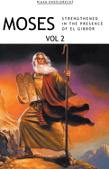 Moses Volume 2: Strengthened in the Presence of El Gibbor