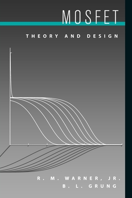 Mosfet Theory and Design - Warner, R M, Jr., and Grung, B L