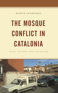 Mosque Conflict in Catalonia: Space, Culture, and Capitalism