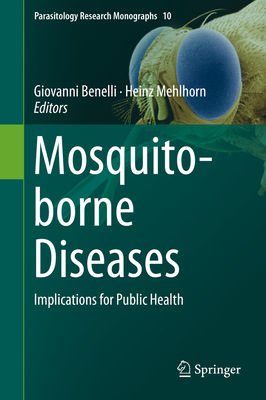 Mosquito-Borne Diseases: Implications for Public Health - Benelli, Giovanni (Editor), and Mehlhorn, Heinz (Editor)