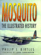 Mosquito: The Illustrated History - Birtles, Philip J, and Cunningham, John (Foreword by)