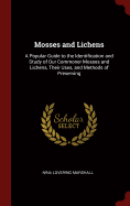 Mosses and Lichens: A Popular Guide to the Identification and Study of Our Commoner Mosses and Lichens, Their Uses, and Methods of Preserving