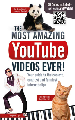 Most Amazing YouTube Videos Ever! : Your Guide to the Coolest, Craziest and Funniest Internet Clips - Besley, Adrian