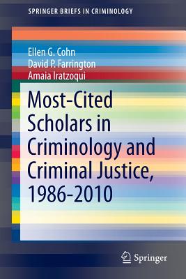 Most-Cited Scholars in Criminology and Criminal Justice, 1986-2010 - Cohn, Ellen G, and Farrington, David P, Professor, and Iratzoqui, Amaia