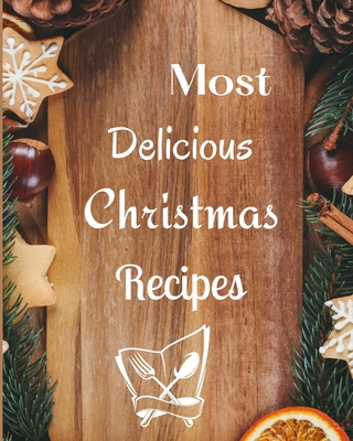 Most Delicious Christmas Recipes: Over 100 Delicious and Important Christmas Recipes For You, Your Family And Your Friends - Mollys, Tilly