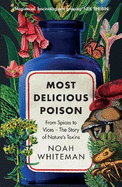 Most Delicious Poison: From Spices to Vices - The Story of Nature's Toxins