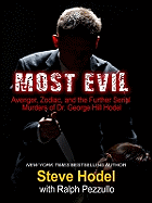 Most Evil: Avenger, Zodiac, and the Further Serial Murders of Dr. George Hill Hodel