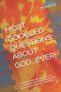 Most Googled Questions about God...Ever!: Included are even the questions you were afraid to ask! Can you swallow the honest answers from your own Bible?