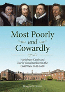 Most Poorly and Cowardly: Hartlebury Castle and North Worcestershire in the Civil Wars: 1642-1660