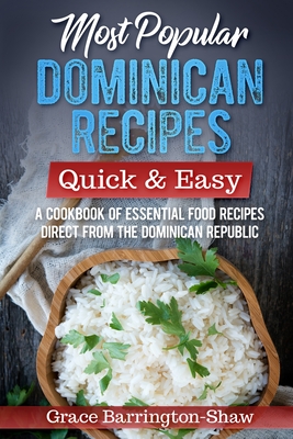 Most Popular Dominican Recipes - Quick & Easy: A Cookbook of Essential Food Recipes Direct from the Dominican Republic - Barrington-Shaw, Grace
