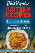 Most Popular Haitian Recipes - Quick & Easy: A Cookbook of Essential Food Recipes Direct from Haiti