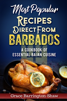 Most Popular Recipes Direct from Barbados: A Cookbook of Essential Bajan Cuisine - Barrington-Shaw, Grace