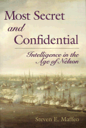 Most Secret and Confidential: Intelligence in the Age of Nelson - Maffeo, Steven E