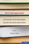 Most Underappreciated: 50 Prominent Social Psychologists Describe Their Most Unloved Work