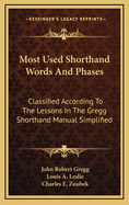 Most Used Shorthand Words and Phases: Classified According to the Lessons in the Gregg Shorthand Manual Simplified (Large Print Edition)