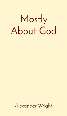Mostly About God - Wright, Alexander