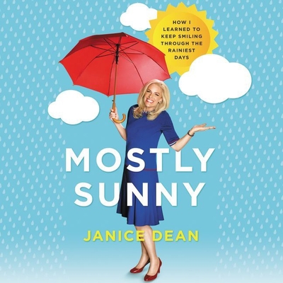 Mostly Sunny Lib/E: How I Learned to Keep Smiling Through the Rainiest Days - Dean, Janice (Read by)