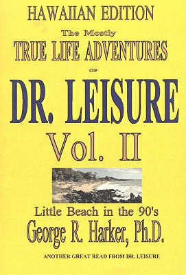 Mostly True Adventures of Dr. Leisure: Little Beach in the 90's - Harker, George R.