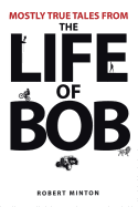 Mostly True Tales from the Life of Bob