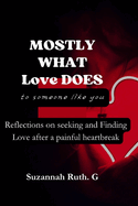 Mostly What Love Does To Someone Like You: Reflections on Seeking and Finding Love after a Painful Heartbreak