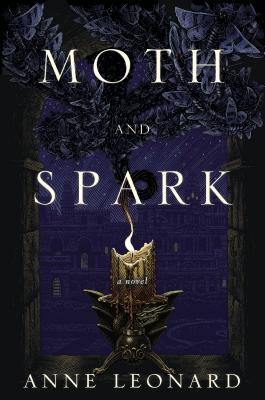 Moth and Spark - Leonard, Anne, M.a