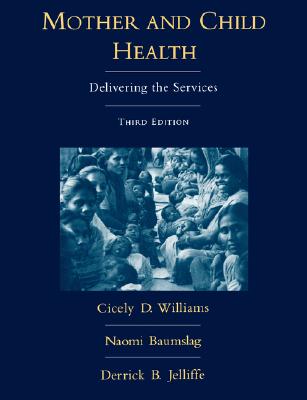 Mother and Child Health: Delivering the Services - Williams, Cicely D, and Baumslag, Naomi, M.D., and Jelliffe, Derrick B