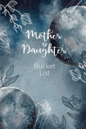 Mother and Daughter Bucket List: Write a Bucket List of Goals and Dreams