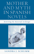 Mother and Myth in Spanish Novels: Rewriting the Maternal Archetype