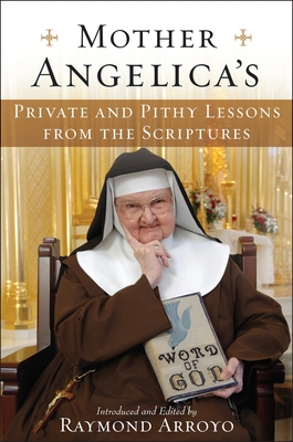 Mother Angelica's Private and Pithy Lessons from the Scriptures - Arroyo, Raymond