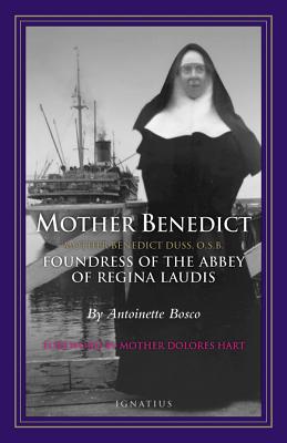 Mother Benedict: Foundress of the Abbey of Regina Laudis - Bosco, Antoinette