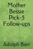 Mother Bessie Pick-5 Follow-Ups
