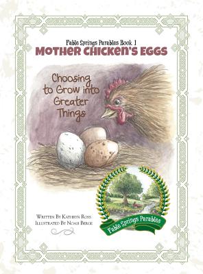 Mother Chicken's Eggs: Choosing to Grow into Greater Things - Ross, Kathryn