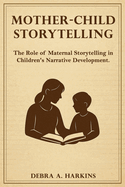Mother-child Storytelling: The Role of maternal storytelling in Children's Narrative Development