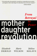 Mother Daughter Revolution: From Betrayal to Power
