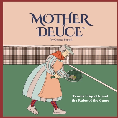 Mother Deuce: Tennis Etiquette and the Rules of Play - Poppel, George