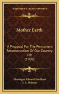 Mother Earth: A Proposal for the Permanent Reconstruction of Our Country Life (1908)