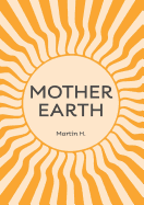 Mother Earth: Higher Mother: Simple Life Lessons from the Men's Movement for Women & Girls