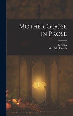 Mother Goose in Prose - Parrish, Maxfield, and Baum, L Frank 1856-1919