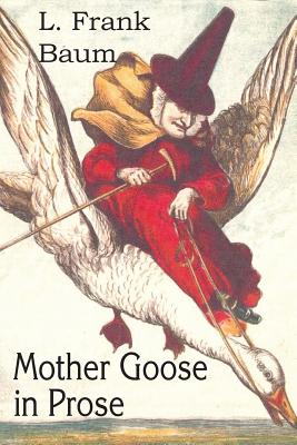 Mother Goose in Prose - Baum, L Frank